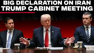 Donald Trump LIVE: US President Trump’s Biggest Declaration on Iran | Cabinet Meeting | White House