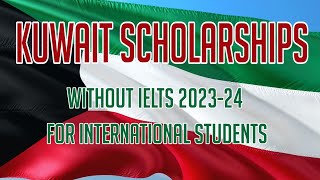 Kuwait Scholarships Without IELTS 2023-24 for International Students: