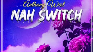 Anthony West - Nah Switch Official Audio