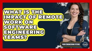 What Is the Impact of Remote Work on Software Engineering Teams? - Your Engineering Future