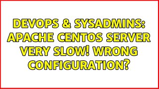 DevOps & SysAdmins: Apache CentOS Server very slow! Wrong configuration? Wealth