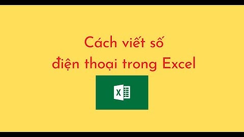 CÁCH VIẾT SỐ ĐIỆN THOẠI TRONG EXCEL