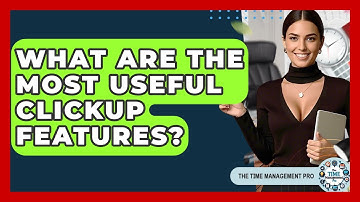 What Are The Most Useful ClickUp Features? - The Time Management Pro