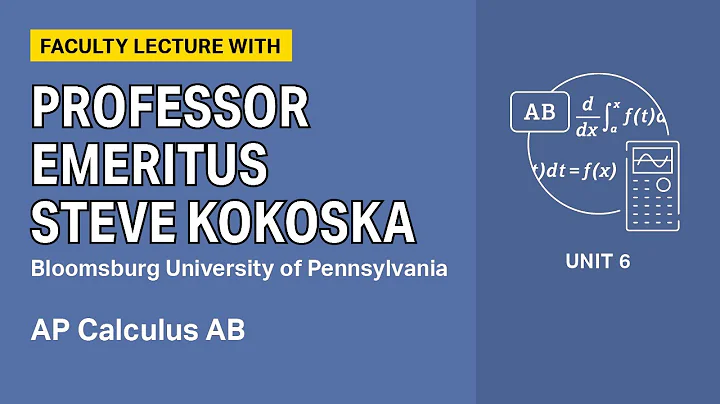 Unit 6: AP Calculus AB Faculty Lecture with Professor Emeritus Steve Kokoska