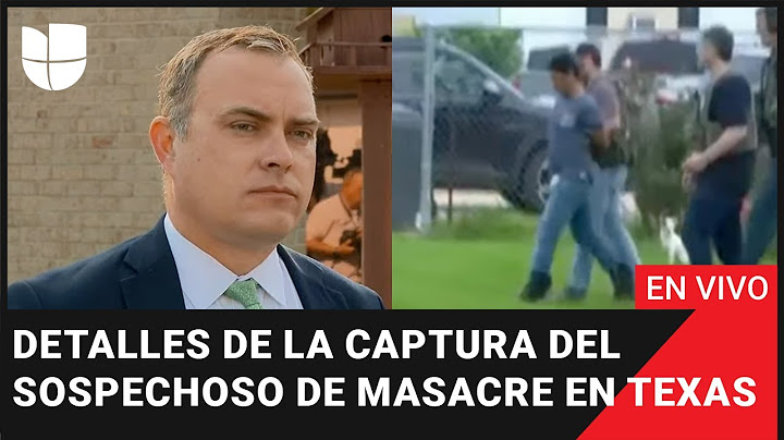 🔴 EN VIVO: Detalles de la captura del sospechoso de masacre en Texas
