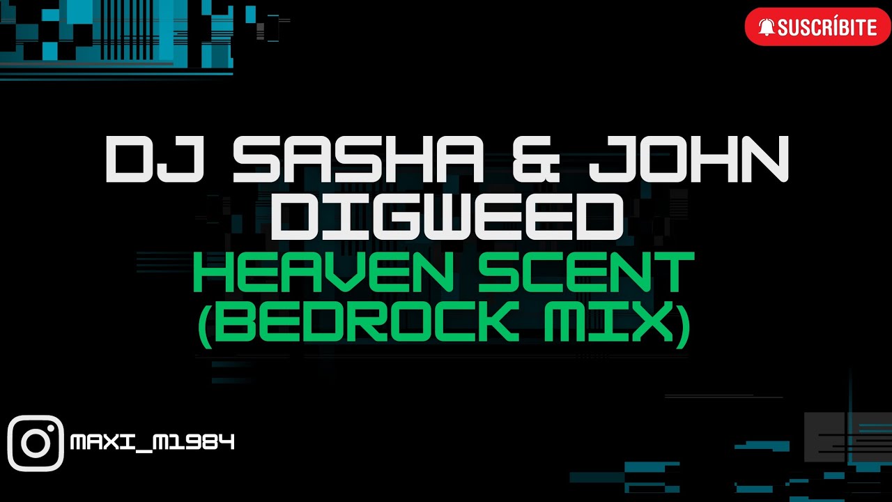 SASHA & JOHN DIGWEED - HEAVEN SCENT (ORIGINAL MIX)