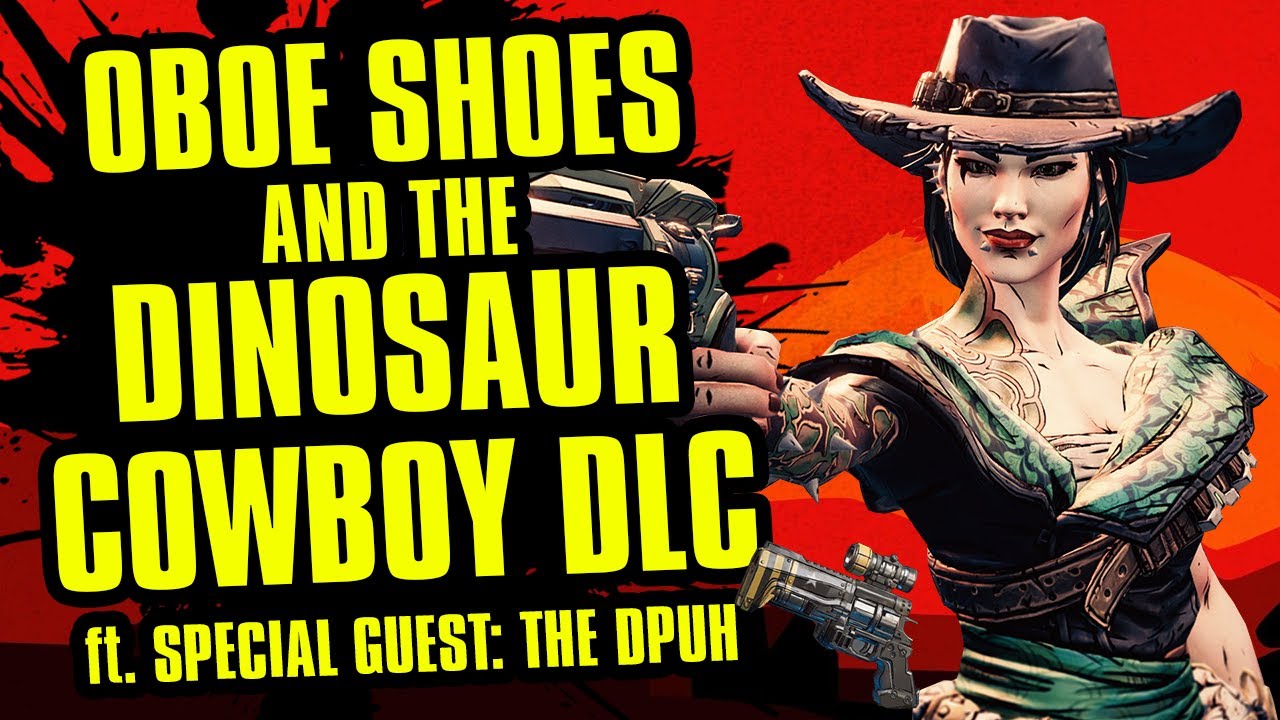 Oboe Shoes and the Dinosaur Cowboy DLC (ft. DPUH) Borderlands 3 Bounty of Blood DLC YouTube