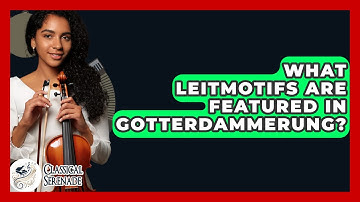 What Leitmotifs Are Featured In Gotterdammerung? - Classical Serenade