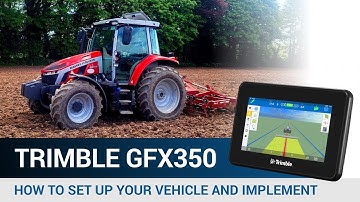How to Set up Your Vehicle and Implement Trimble GFX350