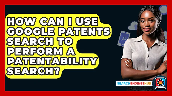 How Can I Use Google Patents Search To Perform A Patentability Search? - SearchEnginesHub.com