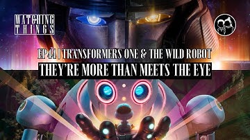 Watching Things | "Transformers One" & "The Wild Robot"