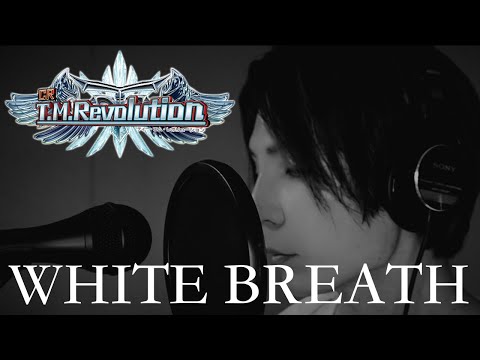 T.M.Revolution /WHITE BREATH 歌ってみた