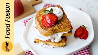 Strawberry & Cream French Toast Recipe By Food Fusion