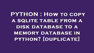 PYTHON : How to copy a sqlite table from a disk database to a memory database in python