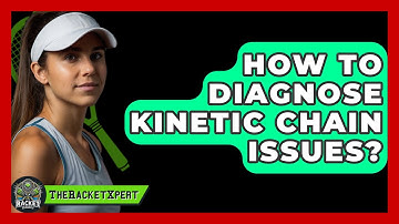 How To Diagnose Kinetic Chain Issues? - The Racket Xpert