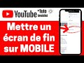 Mettre un cran de fin youtube sur mobile 