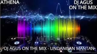 UNDANGAN MANTAN REMIX - BY DJ AGUS ON THE MIX || FULL BASS.
