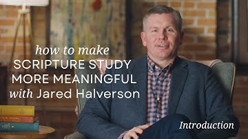 Introduction to How to Make Scripture Study More Meaningful with Jared Halverson