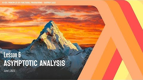 6. Asymptotic Analysis | CMU Principles of Functional Programming M23