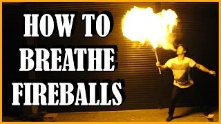 HOW TO SAFELY BREATHE FIREBALLS