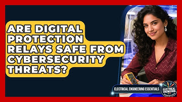 Are Digital Protection Relays Safe From Cybersecurity Threats? - Electrical Engineering Essentials