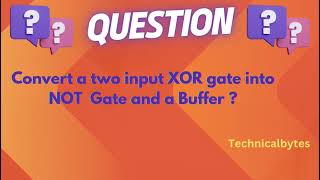 Convert XOR Gate into NOT Gate & a Buffer