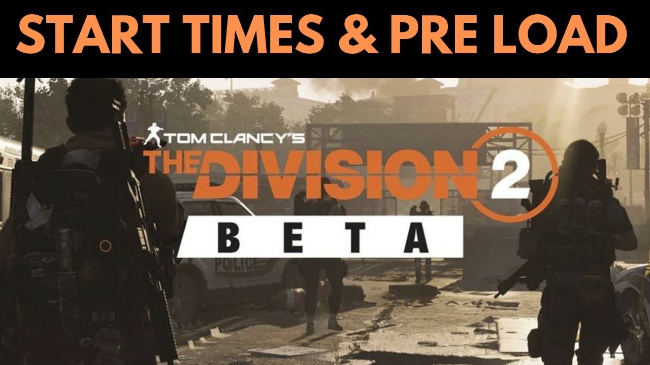 The Division 2 - BETA START TIMES, PRE LOAD & FULL BREAKDOWN!