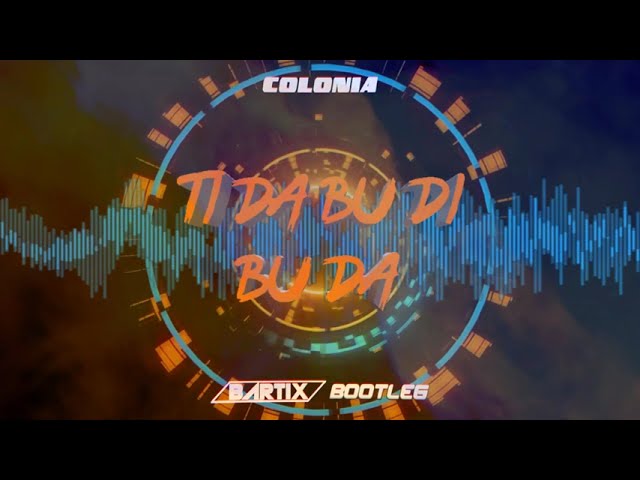 Colonia - Ti da bu di bu da (BARTIX Bootleg) 2022