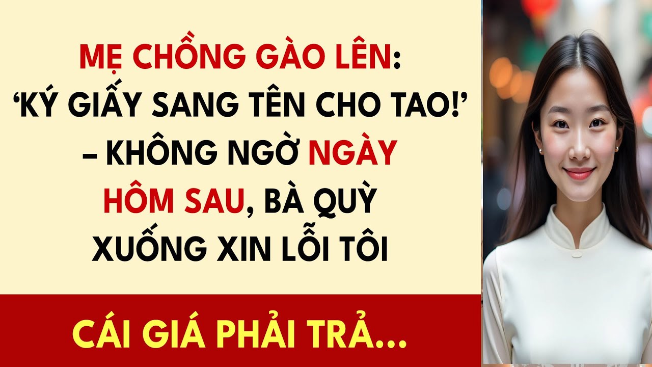 Tôi Về Nhà Mẹ Đẻ Giỗ Bố, Mẹ Chồng Gọi Điện Gào Lên ‘Cút Về Ký Giấy Sang Tên Cho Tao Ngay’, Ngay...