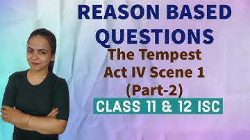 REASON BASED QUESTIONS of ACT IV Scene 1 (Part-2) (The Tempest) English Literature for Class 12 ISC