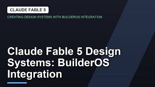 Claude Fable 5 Design Systems: BuilderOS Integration