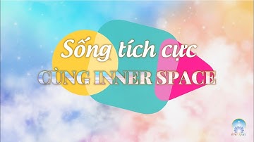 Sống Tích Cực Cùng Inner Space