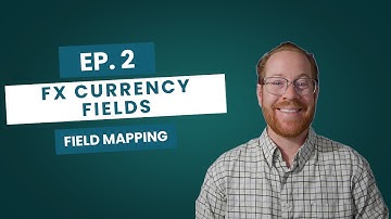EP. 2 FX Currency fields: Data Mapping