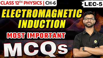 Electromagnetic Induction Class 12 Important MCQs | Most Important Questions | Physics Chapter 6