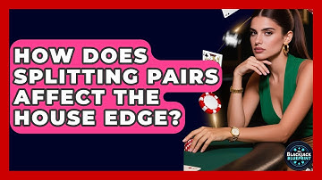 How Does Splitting Pairs Affect The House Edge? - The Blackjack Blueprint