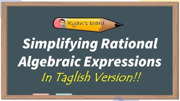 Simplifying Rational Algebraic Expressions (Taglish Version) | RYAN’S BOARD