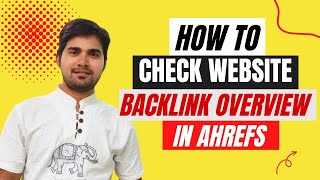 How to Check Website Backlink Overview in Ahrefs | How to Check Referring Backlinks in Ahrefs