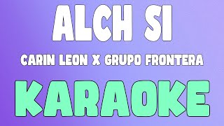 Alch Si (Karaoke/Instrumental) - Carin Leon x Grupo Frontera