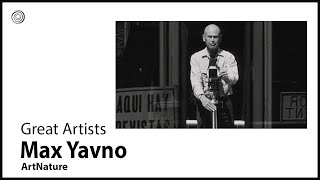 Max Yavno | Great Artists | Video by Mubarak Atmata | ArtNature