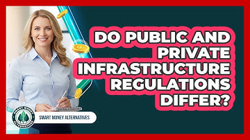 Do Public And Private Infrastructure Regulations Differ?