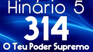 HINO 314 CCB - O Teu Poder Supremo - HINÁRIO 5 COM LETRAS
