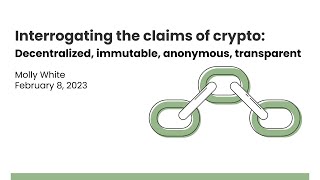Interrogating the Claims of Crypto: Decentralized, Immutable, Anonymous, Transparent by Molly White 4,838 views 1 year ago 24 minutes