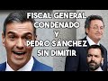 FISCAL GENERAL CONDENADO Y PEDRO SÁNCHEZ SIN DIMITIR #fiscal #psoe #condenado