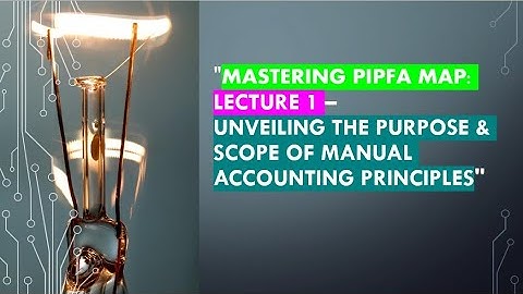 MAP MANUAL OF ACCOUNTING PRINICIPLES LECTURE 1