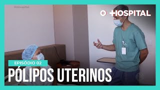 O Hospital | Ep. 2 | Sandra Rossi se interna para cirurgia de remoção de pólipos uterinos