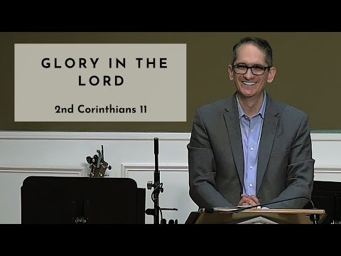 Glory In The Lord -  2 Corinthians 11 (2024-05-19)