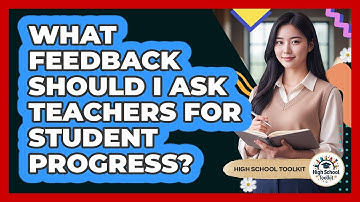 What Feedback Should I Ask Teachers for Student Progress?