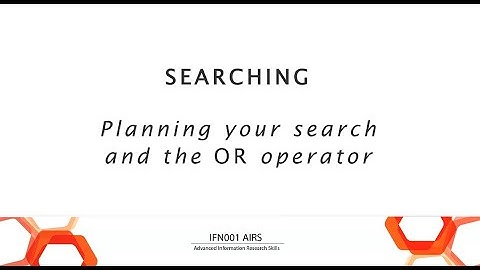 IFN001 AIRS - Searching: Planning your search and the OR operator