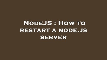 NodeJS : How to restart a node.js server