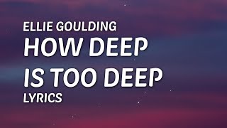 Ellie Goulding - How Deep Is To Deep (Lyrics)